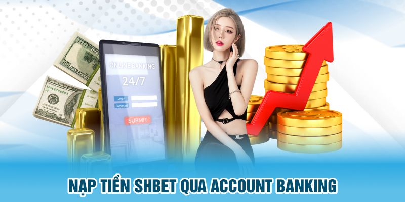 Nạp tiền SHBET qua account banking