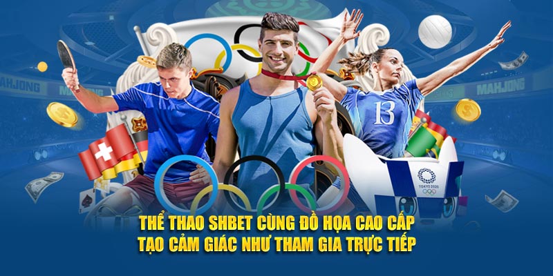 Thể Thao SHBET cùng đồ họa cao cấp tạo cảm giác như tham gia trực tiếp